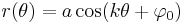 r(\theta) = a \cos (k\theta %2B \varphi_0)\,