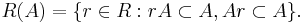 R(A) = \{r \in R�: rA\subset A, Ar\subset A\}. \, 