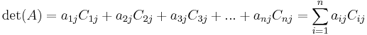\ \det(A) = a_{1j}C_{1j} %2B a_{2j}C_{2j} %2B a_{3j}C_{3j} %2B ... %2B a_{nj}C_{nj} = \sum_{i=1}^{n} a_{ij} C_{ij}   