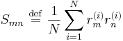 
S_{mn} \ \stackrel{\mathrm{def}}{=}\  \frac{1}{N}\sum_{i=1}^{N} r_{m}^{(i)} r_{n}^{(i)}
