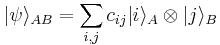 |\psi\rangle_{AB} = \sum_{i,j} c_{ij} |i\rangle_A \otimes |j\rangle_B