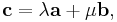  \mathbf{c} = \lambda\mathbf{a} %2B \mu\mathbf{b},