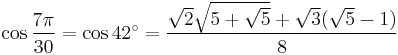 \cos\frac{7\pi}{30}=\cos 42^\circ=\frac{\sqrt2\sqrt{5%2B\sqrt5}%2B\sqrt3(\sqrt5-1)}{8}\,