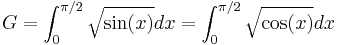  G = \int_0^{\pi/2}\sqrt{\sin(x)}dx=\int_0^{\pi/2}\sqrt{\cos(x)}dx 