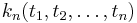  k_n(t_1, t_2, \ldots, t_n) 