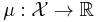 \mu:\mathcal{X} \to \mathbb{R}