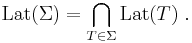 \mbox{Lat}(\Sigma) = \bigcap_{T \in \Sigma} \mbox{Lat}( T ) \;.