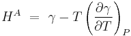  H^A\ =\ \gamma - T \left( \frac {\partial \gamma}{\partial T} \right)_P