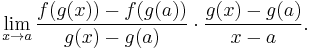 \lim_{x \to a} \frac{f(g(x)) - f(g(a))}{g(x) - g(a)} \cdot \frac{g(x) - g(a)}{x - a}.