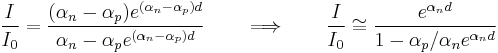 \frac{I}{I_0}=\frac{(\alpha_n-\alpha_p)e^{(\alpha_n-\alpha_p)d}}{\alpha_n-\alpha_p e^{(\alpha_n-\alpha_p)d}} 
\qquad\Longrightarrow\qquad \frac{I}{I_0}\cong\frac{e^{\alpha_n d}}{1 - {\alpha_p/\alpha_n} e^{\alpha_n d}}