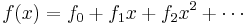 f(x) = f_0 %2B f_1 x %2B f_2 x^2 %2B \cdots