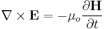  \nabla \times \mathbf{E} = -\mu_o \frac{\partial \mathbf{H}} {\partial t}