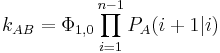 
k_{AB} = \Phi_{1,0}  \prod_{i=1}^{n-1} P_A (i%2B1|i)
