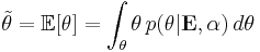 \tilde \theta = \mathbb{E}[\theta] = \int_\theta \theta \, p(\theta|\mathbf{E},\alpha) \, d\theta