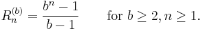 R_n^{(b)}={b^n-1\over{b-1}}\qquad\mbox{for }b\ge2, n\ge1.