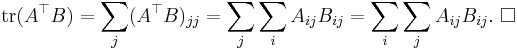 \mathrm{tr} (A^\top B) = \sum_j (A^\top B)_{jj} = \sum_j \sum_i A_{ij} B_{ij} = \sum_i \sum_j A_{ij} B_{ij}.\ \square