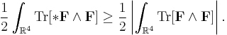 \frac{1}{2}\int_{\mathbb{R}^4}\operatorname{Tr}[*\bold{F}\wedge\bold{F}]\geq\frac{1}{2}\left|\int_{\mathbb{R}^4}\operatorname{Tr}[\bold{F}\wedge\bold{F}]\right|.