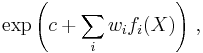 \exp \left(c %2B \sum_{i} w_i f_i(X) \right)\,,