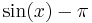 \sin(x)-\pi