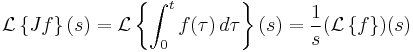 \mathcal L \left\{Jf\right\}(s) = \mathcal L \left\{\int_0^t f(\tau)\,d\tau\right\}(s)=\frac1s(\mathcal L\left\{f\right\})(s)