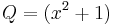 Q = (x^2%2B1)