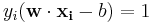 y_i(\mathbf{w}\cdot\mathbf{x_i} - b) = 1