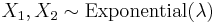 X_1 ,X_2 \sim \mathrm{Exponential}(\lambda) \;