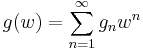 g(w)= \sum_{n=1}^\infty g_n w^n \quad