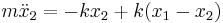 
m \ddot x_2 = - k x_2 %2B k (x_1 - x_2) \,\!
