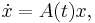 \dot{x} = A(t) x,\,