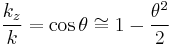 \frac{k_z}{k} = \cos \theta \cong 1 - \frac{\theta^2}{2} 