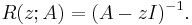  R(z;A)= (A-zI)^{-1}. 