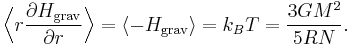 
\Bigl\langle r \frac{\partial H_{\mathrm{grav}}}{\partial r} \Bigr\rangle = \langle -H_{\mathrm{grav}} \rangle = 
k_{B} T = \frac{3G M^{2}}{5RN}.
