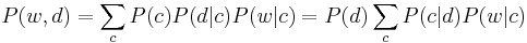 P(w,d) = \sum_c P(c) P(d|c) P(w|c) = P(d) \sum_c P(c|d) P(w|c)