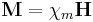 \mathbf{M} = \chi_m\mathbf{H}