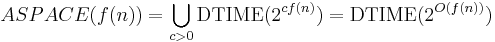 ASPACE(f(n))=\bigcup_{c>0}{\rm DTIME}(2^{cf(n)})={\rm DTIME}(2^{O(f(n))})