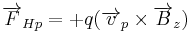 \overrightarrow{F}_{Hp} = %2Bq(\overrightarrow{v}_p \times \overrightarrow{B}_z)