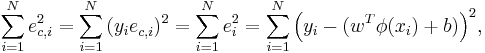 \sum\limits_{i = 1}^N {e_{c,i}^2 }  = \sum\limits_{i = 1}^N {(y_i e_{c,i}^{} )^2 }  = \sum\limits_{i = 1}^N {e_i^2 }  = \sum\limits_{i = 1}^N {\left( {y_i  - (w^T \phi (x_i ) %2B b)} \right)} ^2,