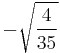 -\sqrt{\frac{4}{35}}\!\,