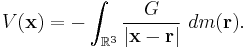 V(\mathbf{x}) = - \int_{\mathbb{R}^3} \frac{G}{|\mathbf{x}-\mathbf{r}|}\ dm(\mathbf{r}).