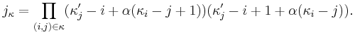 
j_\kappa=\prod_{(i,j)\in \kappa}
(\kappa_j'-i%2B\alpha(\kappa_i-j%2B1))(\kappa_j'-i%2B1%2B\alpha(\kappa_i-j)). 
