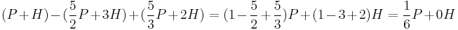 (P%2BH)-(\frac{5}{2}P%2B3H)%2B(\frac{5}{3}P%2B2H) = (1-\frac{5}{2}%2B\frac{5}{3})P %2B (1-3%2B2)H = \frac{1}{6}P %2B 0H