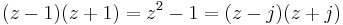 (z - 1)(z %2B 1) = z^2 - 1 = (z - j)(z %2B j)