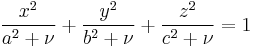 
\frac{x^{2}}{a^{2} %2B \nu} %2B  \frac{y^{2}}{b^{2} %2B \nu} %2B \frac{z^{2}}{c^{2} %2B \nu} = 1
