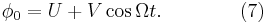 \phi_0 = U %2B V\cos \Omega t .\qquad\qquad (7) \!