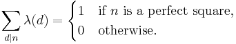 
\sum_{d|n}\lambda(d) =
\begin{cases}
1 & \text{if }n\text{ is a perfect square,} \\
0 & \text{otherwise.}
\end{cases}
