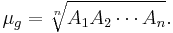  \mu_g = \sqrt[n]{ A_1 A_2 \cdots A_n  }.\, 