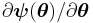 \partial \boldsymbol{\psi}(\boldsymbol{\theta})/\partial \boldsymbol{\theta}