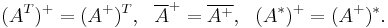 (A^T)^%2B = (A^%2B)^T,~~ \overline{A}^%2B = \overline{A^%2B},~~ (A^*)^%2B = (A^%2B)^*.\,\!