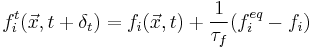 f_i^t(\vec{x},t%2B\delta_t) = f_i(\vec{x},t) %2B \frac{1}{\tau_f} (f_i^{eq}-f_i)\,\!